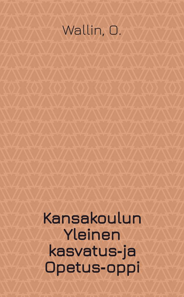 Kansakoulun Yleinen kasvatus-ja Opetus-oppi