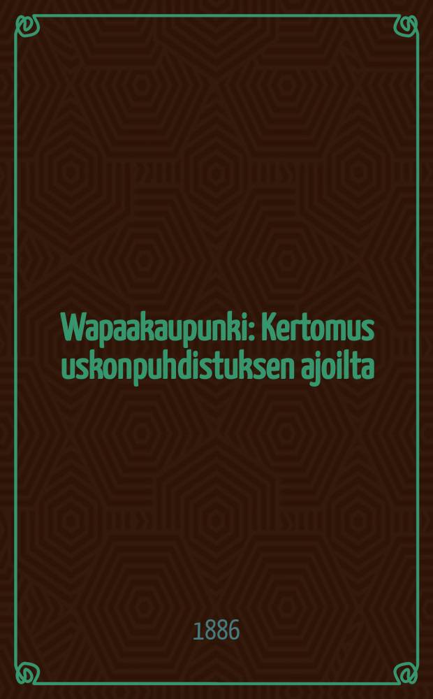 Wapaakaupunki : Kertomus uskonpuhdistuksen ajoilta : Suomennos