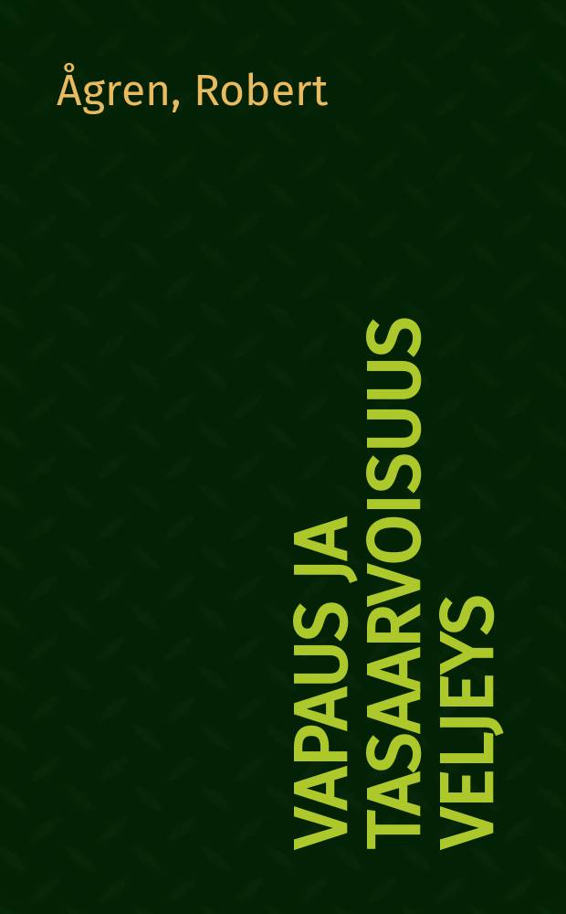 Vapaus ja tasaarvoisuus veljeys : Muutamia huomautuksia prof.O.M.Reuterille hänen samasta aiheesta pitämän esitelmän jalentokirjasensa johdosta