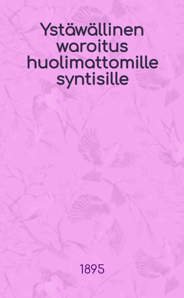 Ystäwällinen waroitus huolimattomille syntisille : Suomennos