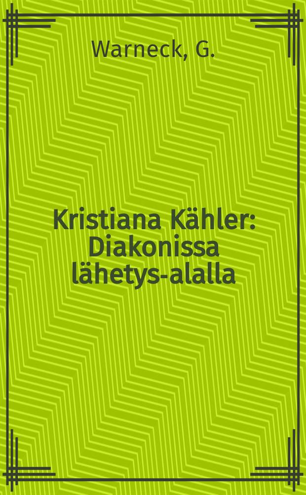 Kristiana Kähler : Diakonissa lähetys-alalla : Suomennos