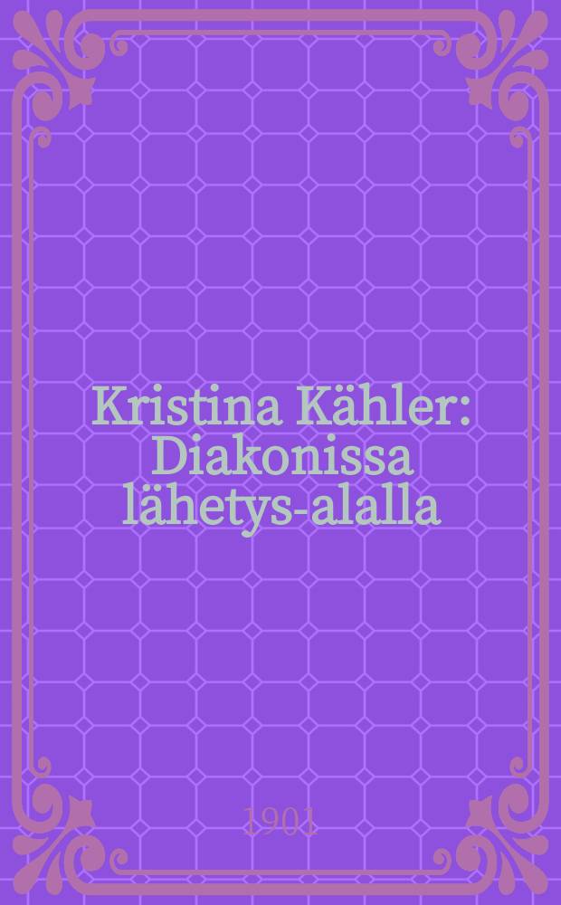 Kristina Kähler : Diakonissa lähetys-alalla : Suomennos