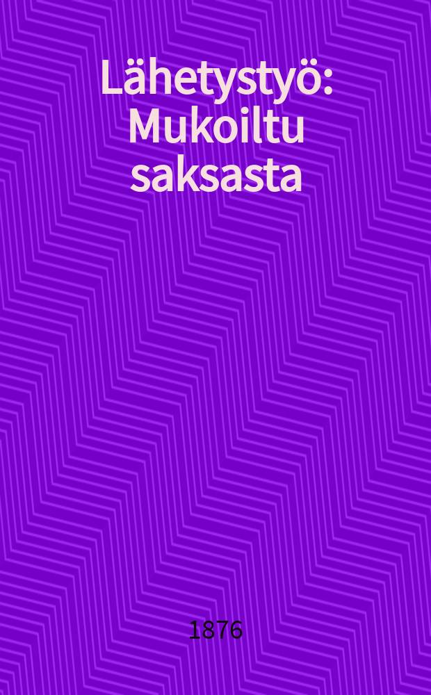 Lähetystyö : Mukoiltu saksasta