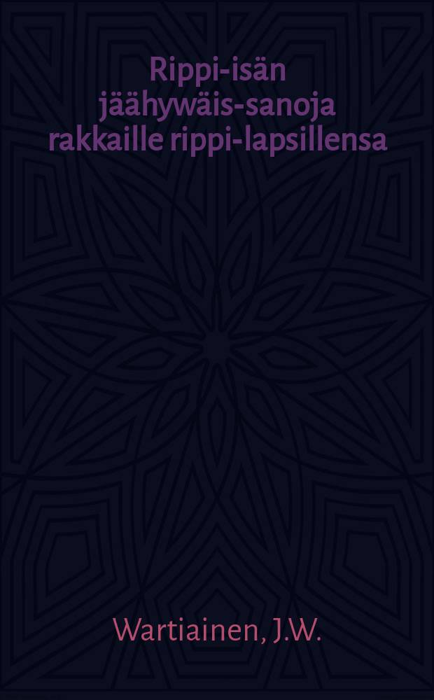 Rippi-isän jäähywäis-sanoja rakkaille rippi-lapsillensa