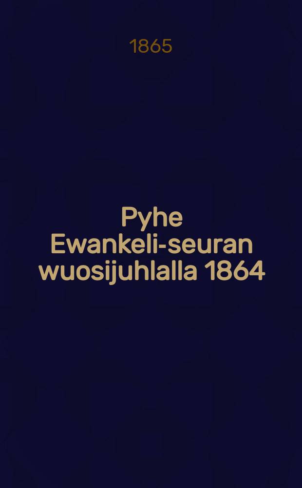 Pyhe Ewankeli-seuran wuosijuhlalla 1864