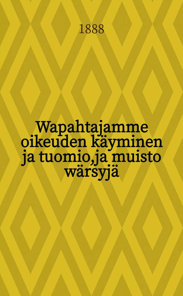 Wapahtajamme oikeuden käyminen ja tuomio,ja muisto wärsyjä