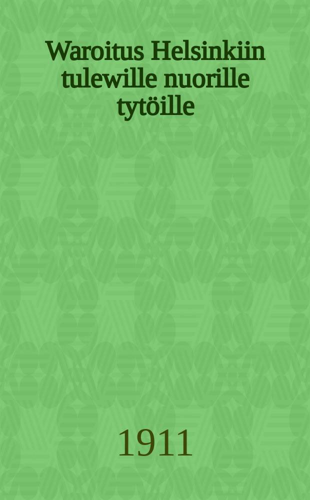 Waroitus Helsinkiin tulewille nuorille tytöille