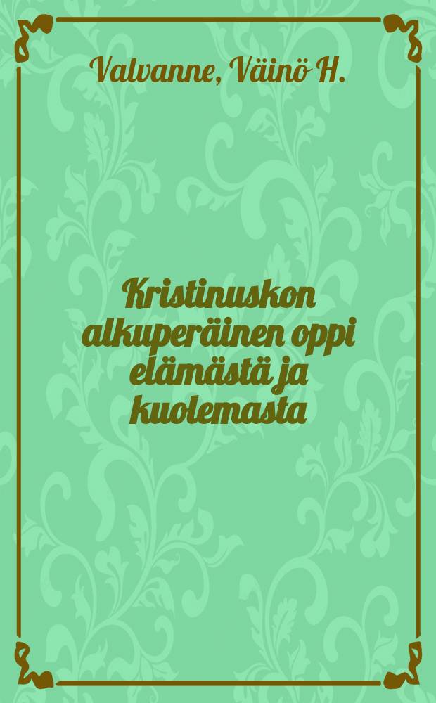 Kristinuskon alkuperäinen oppi elämästä ja kuolemasta