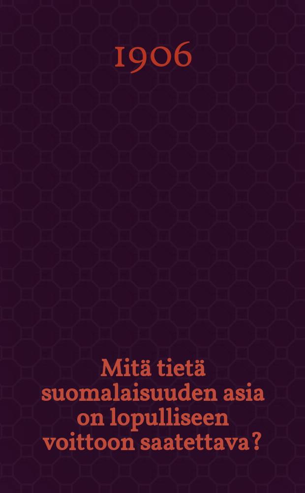 Mitä tietä suomalaisuuden asia on lopulliseen voittoon saatettava?