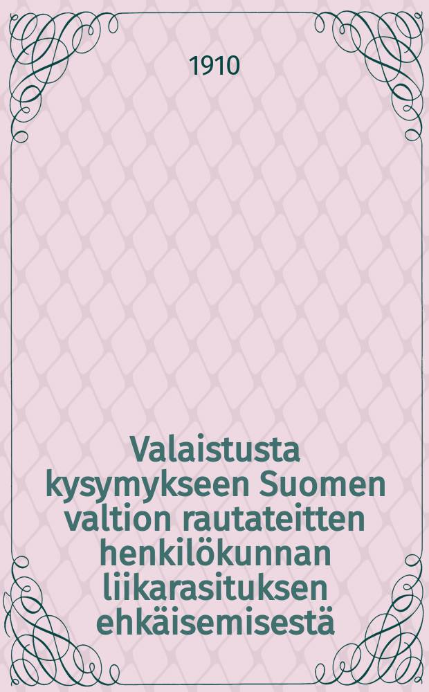 Valaistusta kysymykseen Suomen valtion rautateitten henkilökunnan liikarasituksen ehkäisemisestä