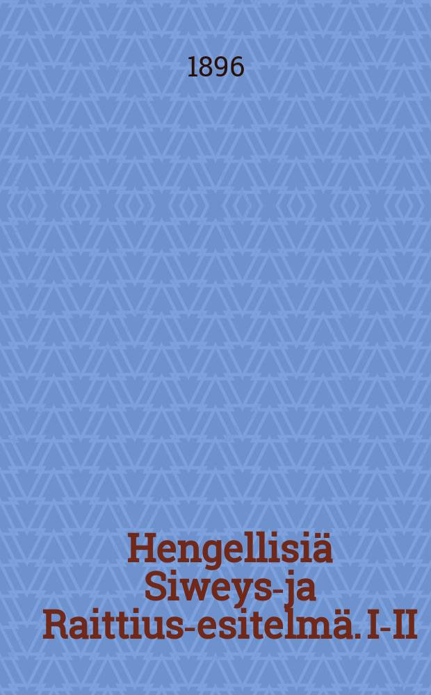 Hengellisiä Siweys-ja Raittius-esitelmä. I-II