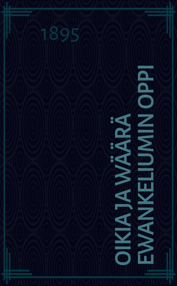 Oikia ja w&auml;&auml;r&auml; ewankeliumin oppi