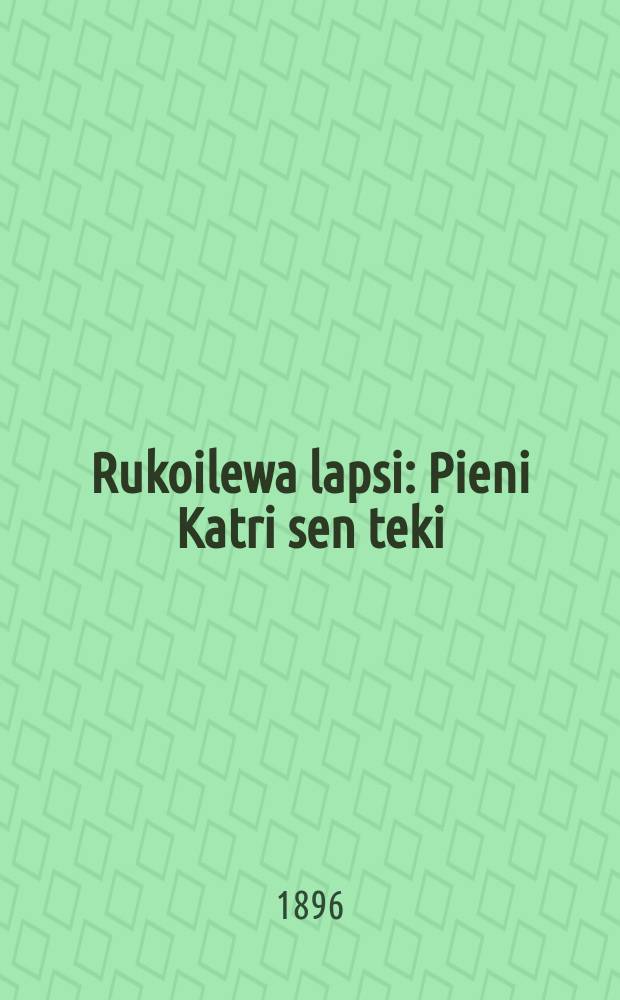 Rukoilewa lapsi : Pieni Katri sen teki