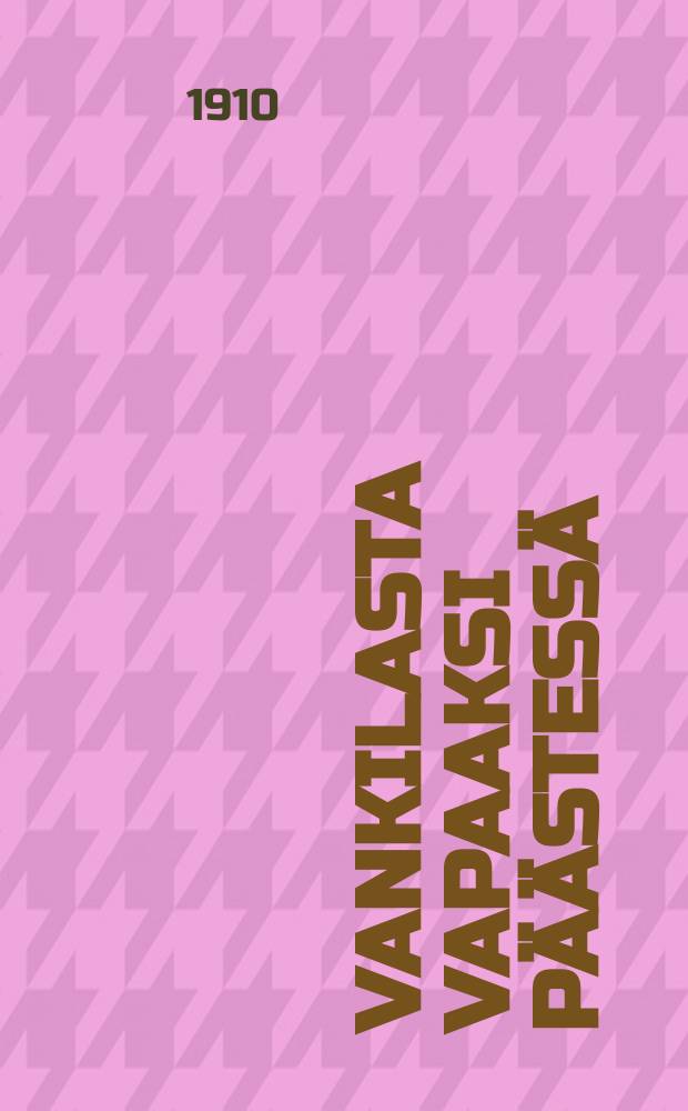 Vankilasta vapaaksi p&auml;&auml;stess&auml;