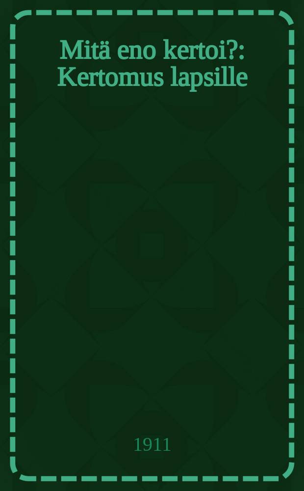 Mitä eno kertoi? : Kertomus lapsille