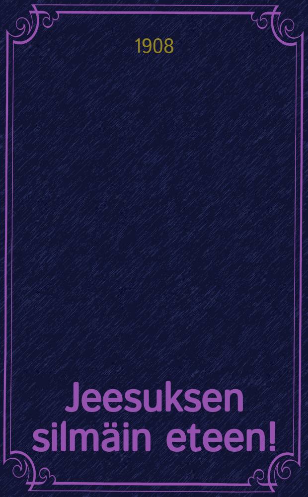 Jeesuksen silmäin eteen!