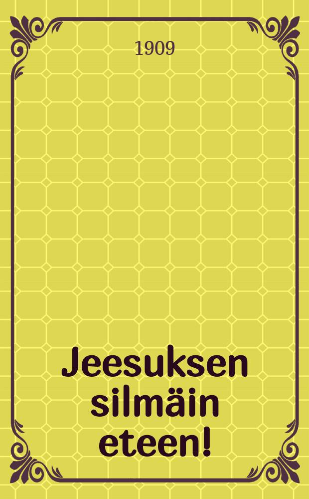 Jeesuksen silmäin eteen!