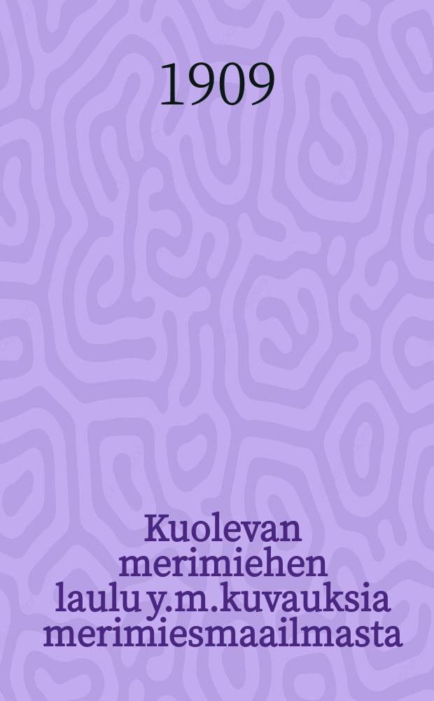 Kuolevan merimiehen laulu y.m.kuvauksia merimiesmaailmasta
