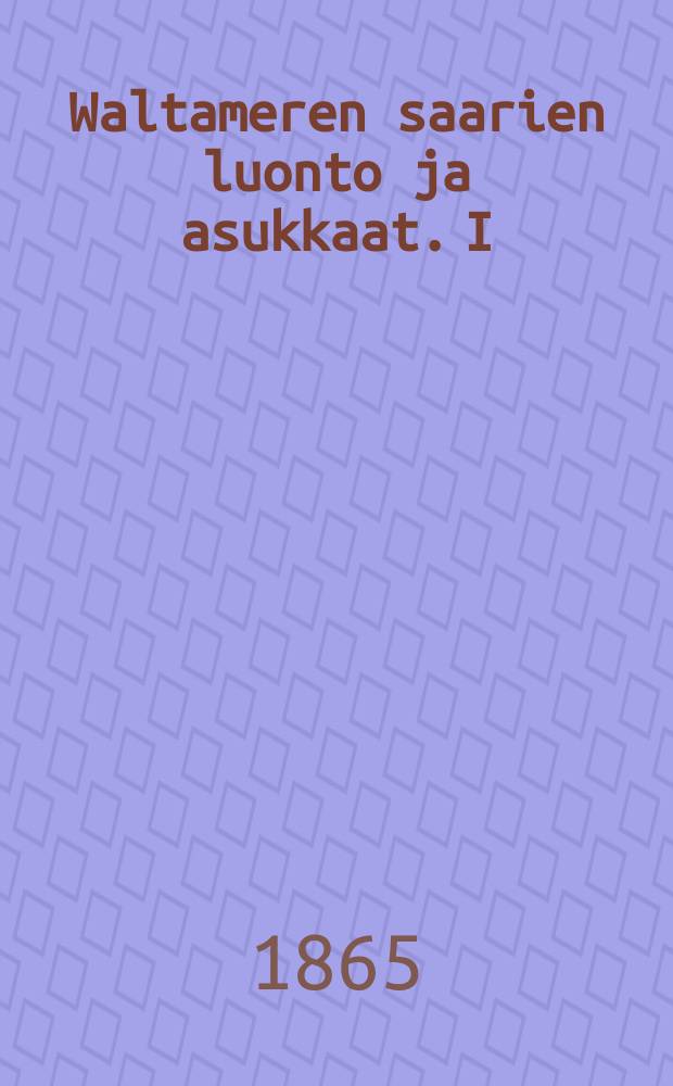 Waltameren saarien luonto ja asukkaat. I : Mukailemalla suomennettu
