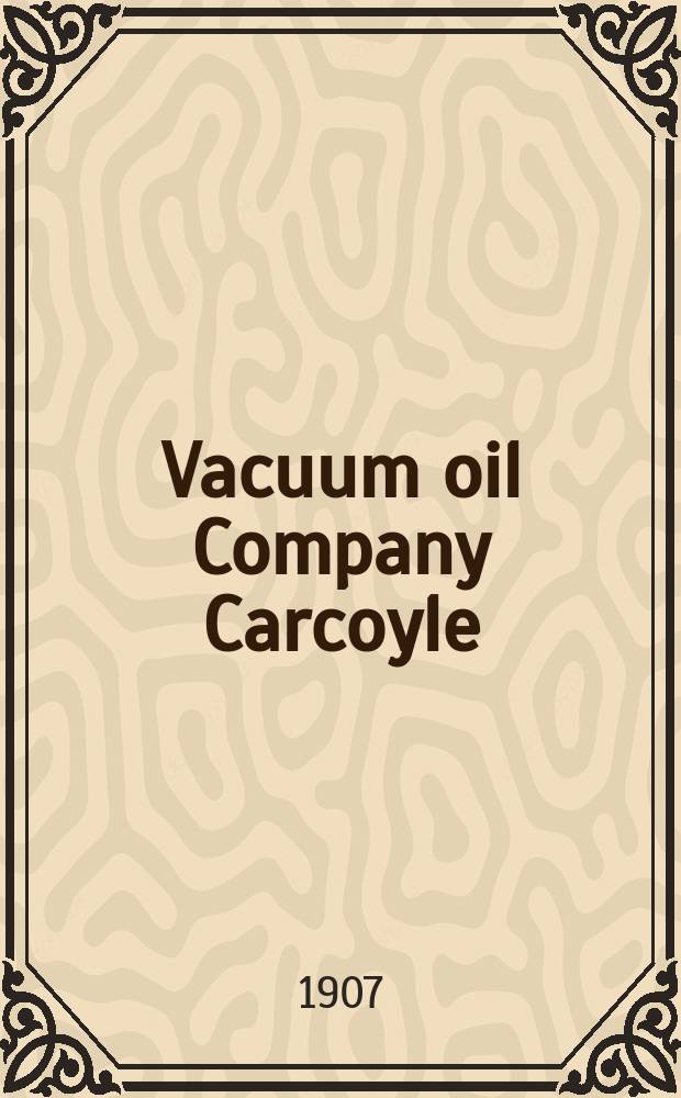 Vacuum oil Company Carcoyle : Laatu nimen määrää ei päinvastoin