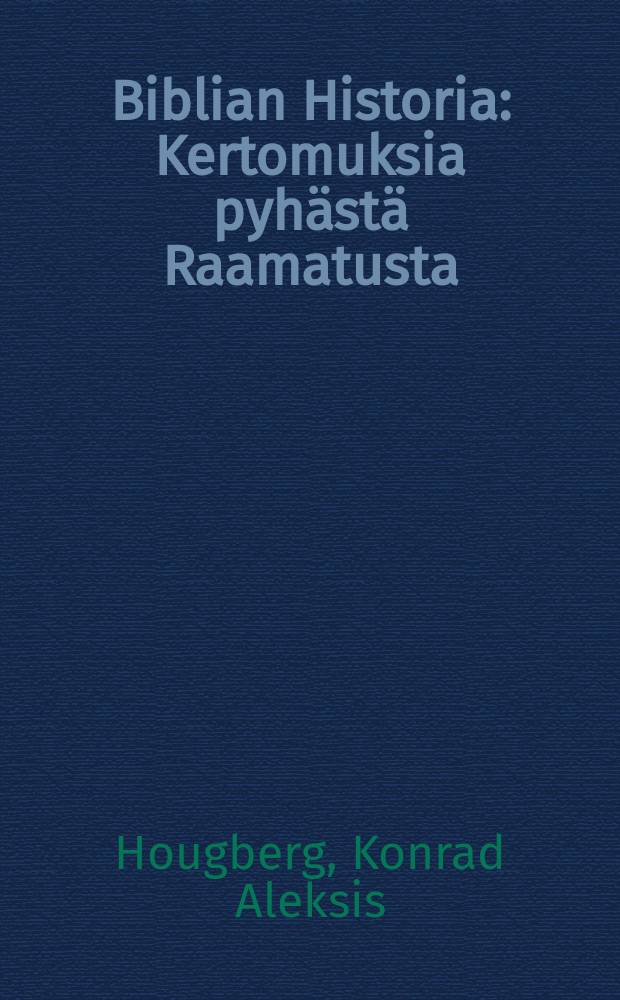 Biblian Historia : Kertomuksia pyhästä Raamatusta