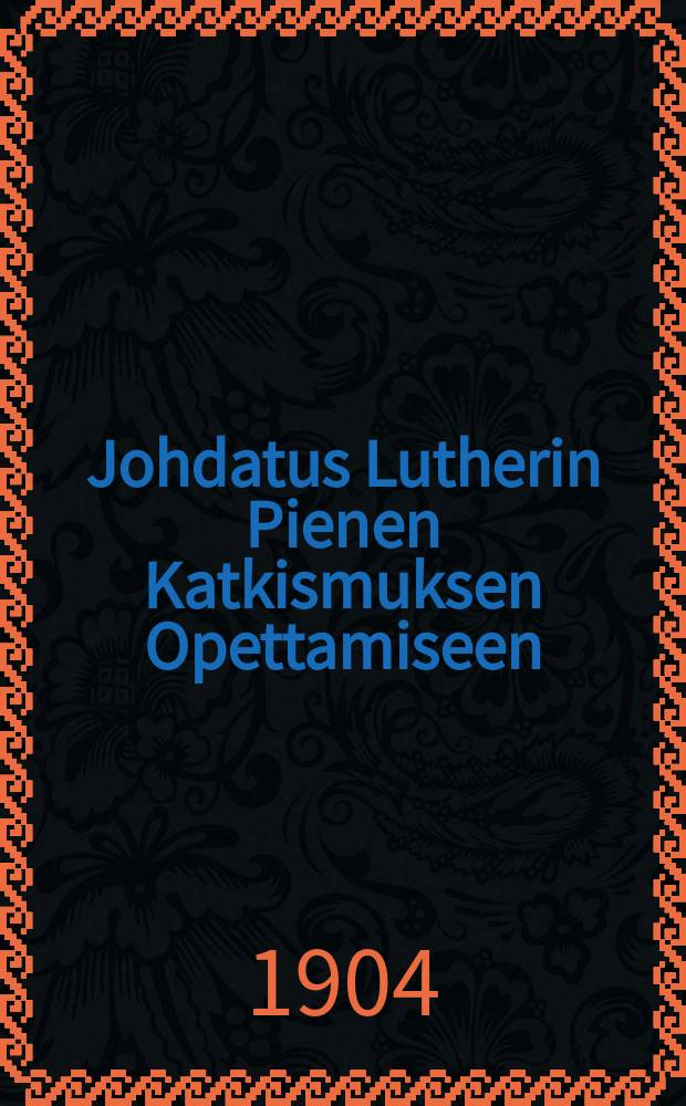 Johdatus Lutherin Pienen Katkismuksen Opettamiseen