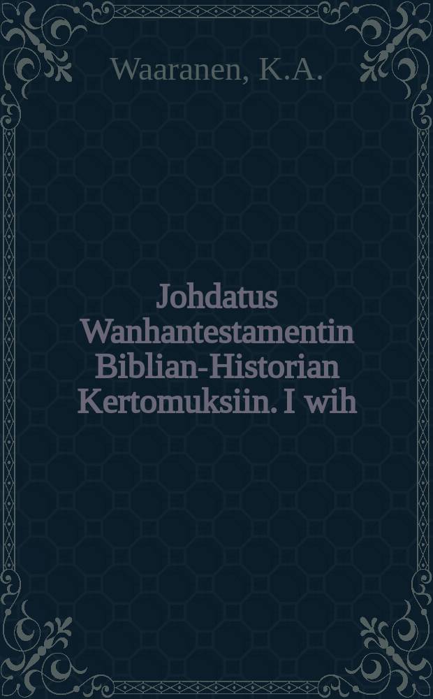 Johdatus Wanhantestamentin Biblian-Historian Kertomuksiin. I wih