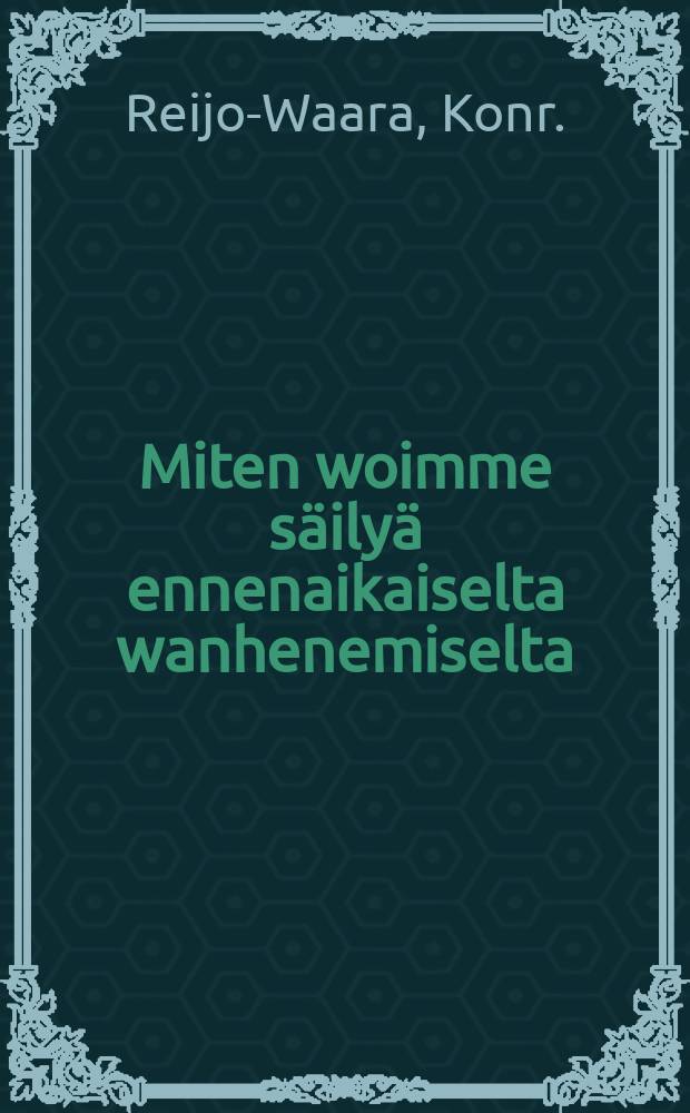 Miten woimme säilyä ennenaikaiselta wanhenemiselta