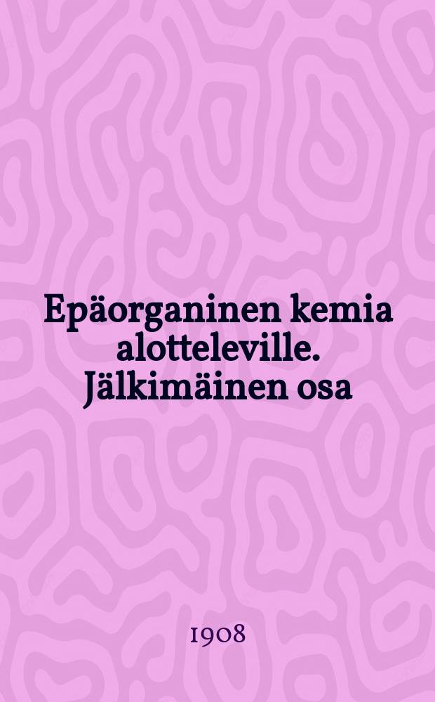 Epäorganinen kemia alotteleville. Jälkimäinen osa