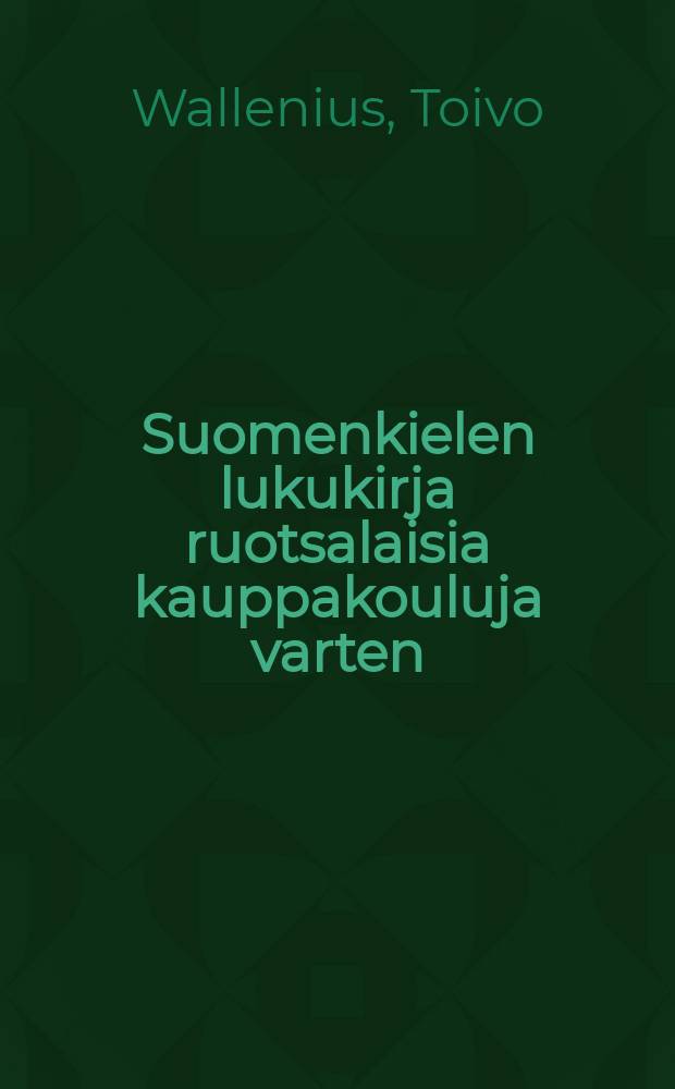Suomenkielen lukukirja ruotsalaisia kauppakouluja varten