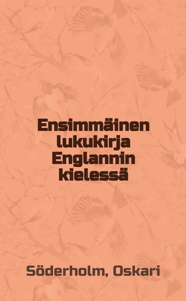 Ensimmäinen lukukirja Englannin kielessä = Första läseboken i engelska språket : Koulujen ja yksityistentarpeeksi toimitettu