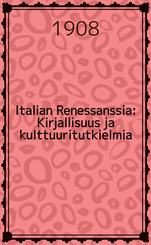 Italian Renessanssia : Kirjallisuus ja kulttuuritutkielmia