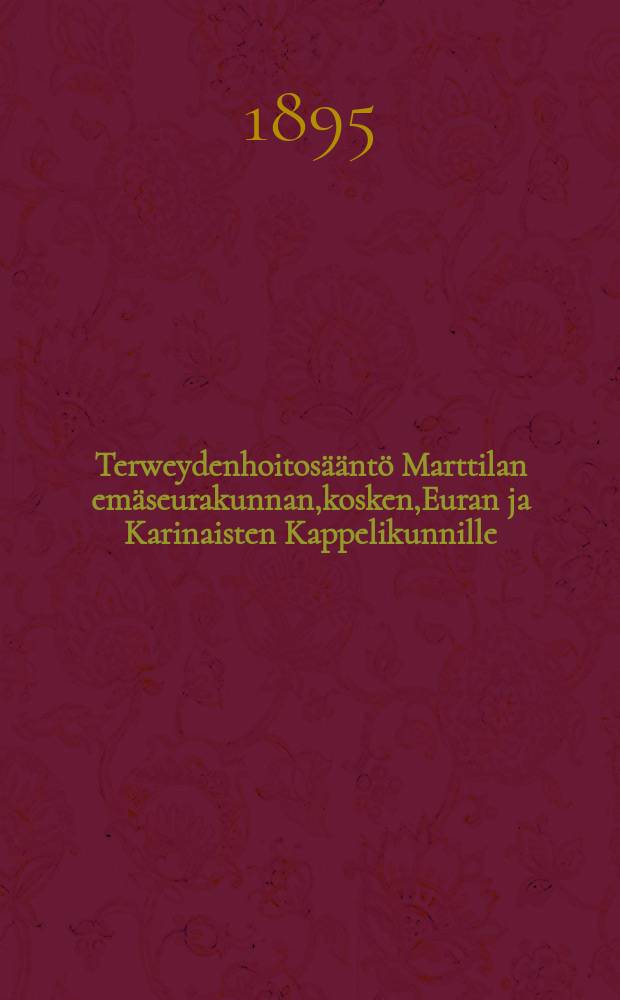 Terweydenhoitosääntö Marttilan emäseurakunnan,kosken,Euran ja Karinaisten Kappelikunnille