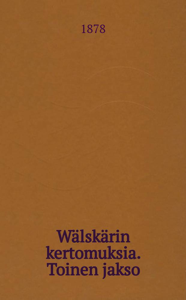Wälskärin kertomuksia. Toinen jakso : Onneaan vastaan kapinoitseva ; Noita-akka ; Mainiemen linna