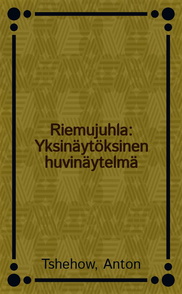 Riemujuhla : Yksinäytöksinen huvinäytelmä