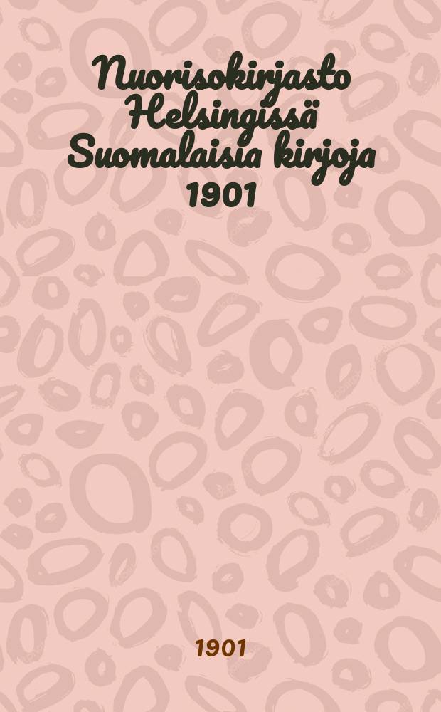 Nuorisokirjasto Helsingissä Suomalaisia kirjoja 1901