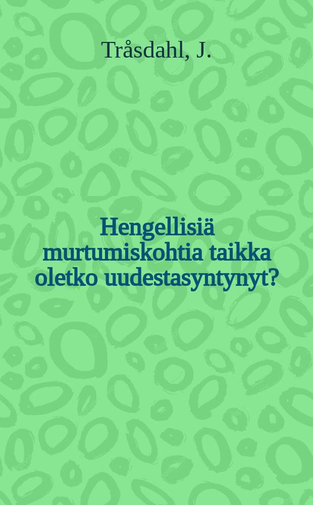 Hengellisi&auml; murtumiskohtia taikka oletko uudestasyntynyt?