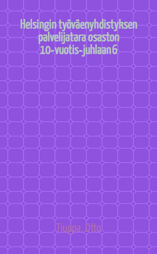 Helsingin työväenyhdistyksen palvelijatara osaston 10-vuotis-juhlaan 6/3 1909