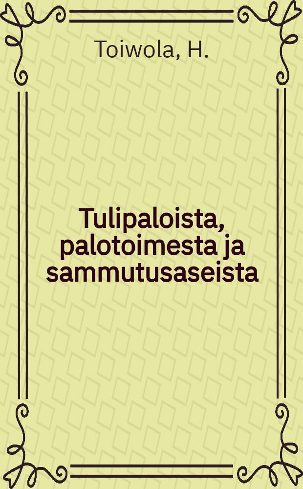 Tulipaloista, palotoimesta ja sammutusaseista : Maaseutuoloja silmällä pitäen