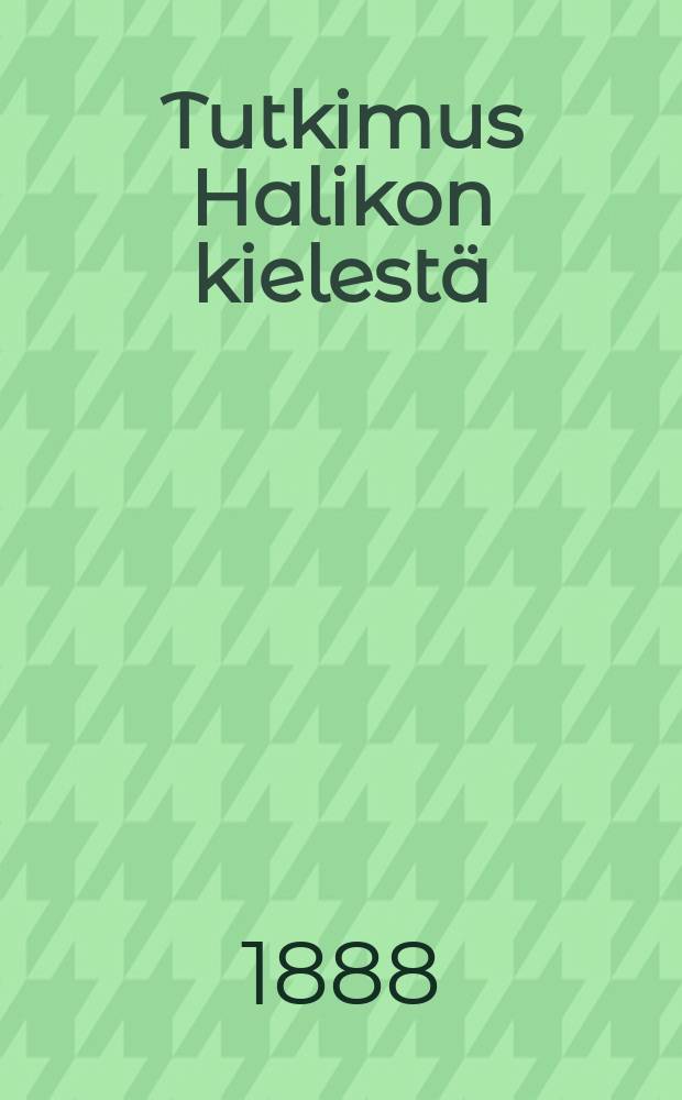 Tutkimus Halikon kielestä : Kielioppi ja kielennäytteitä