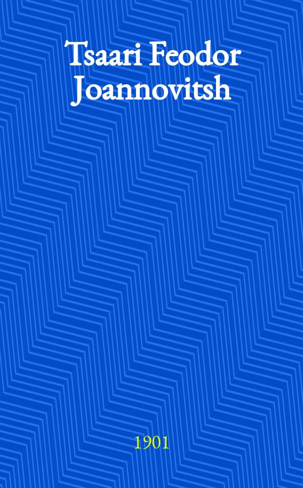 Tsaari Feodor Joannovitsh : Viisinäytöksinen murhenäytelmä