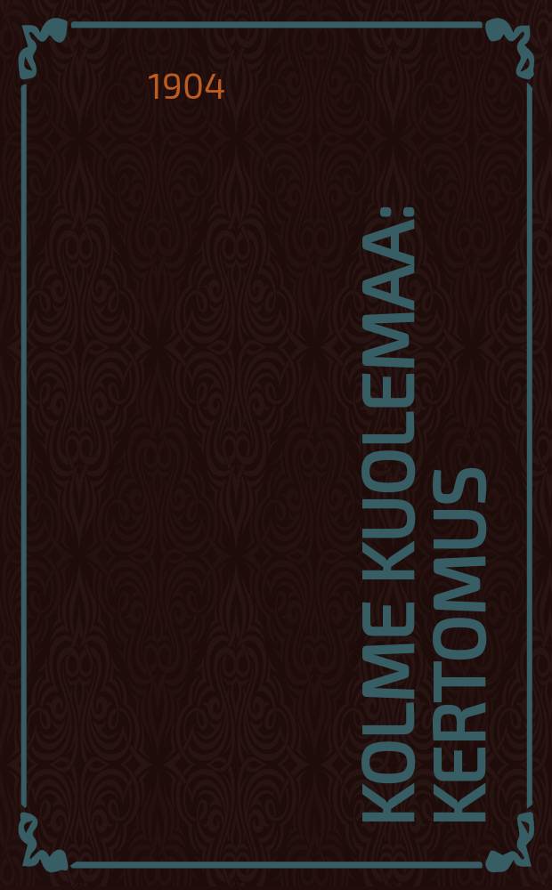 Kolme kuolemaa : Kertomus