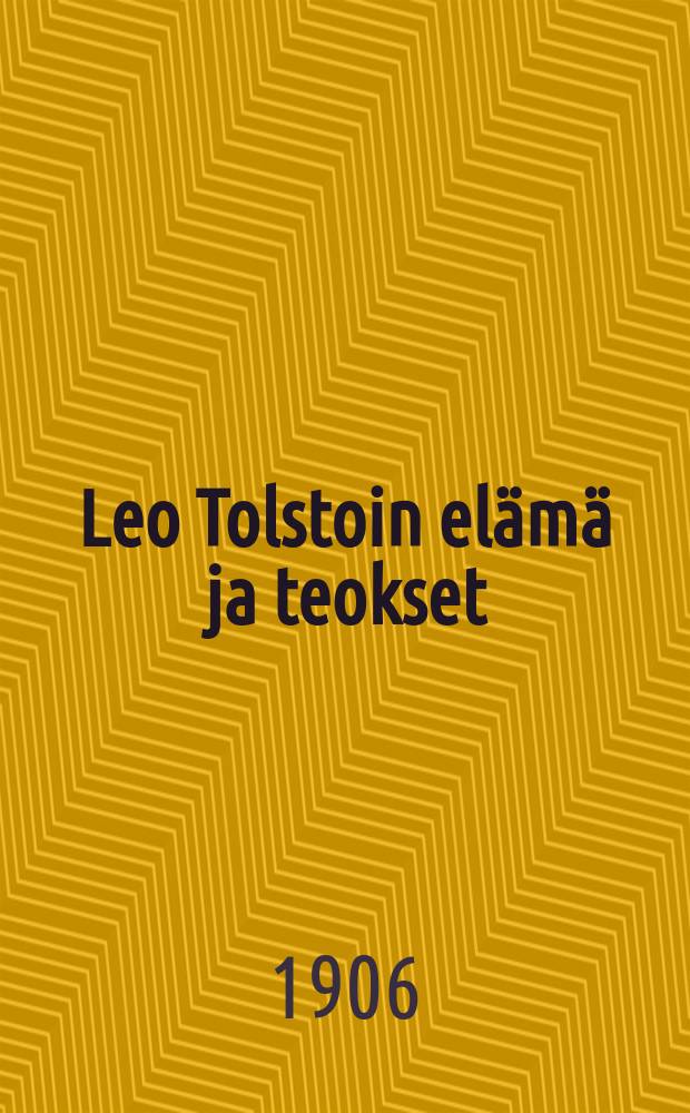 Leo Tolstoin elämä ja teokset : Autobiografisia muistelmia,kirjeitä ja elämäkerrallisia aineksia Tarkastanut Leo Tolstoi. I nidos : Lapsuudesta ensi miehuuden ikään