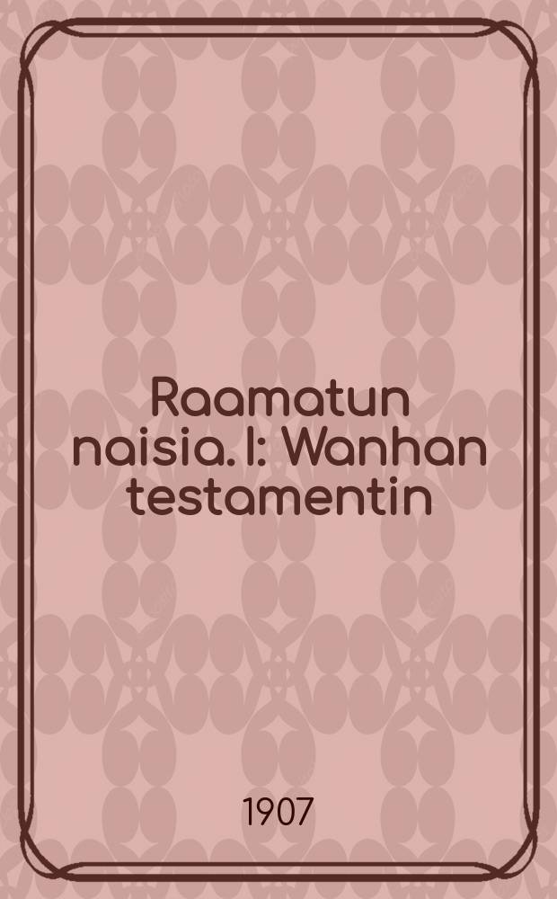 Raamatun naisia. I : Wanhan testamentin