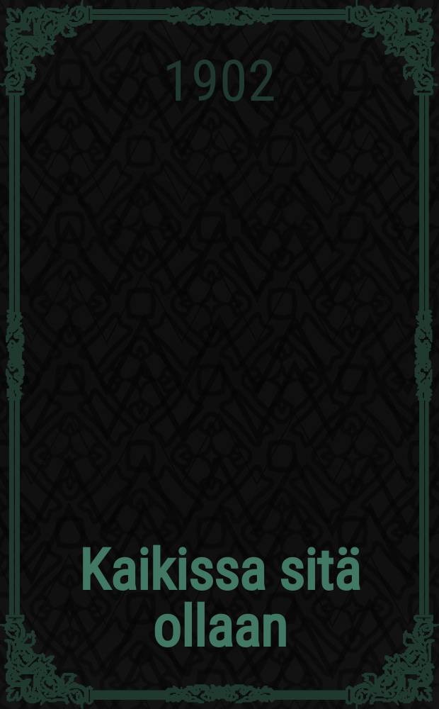 Kaikissa sitä ollaan : Huvinäytelmä yhdessä näytöksessä