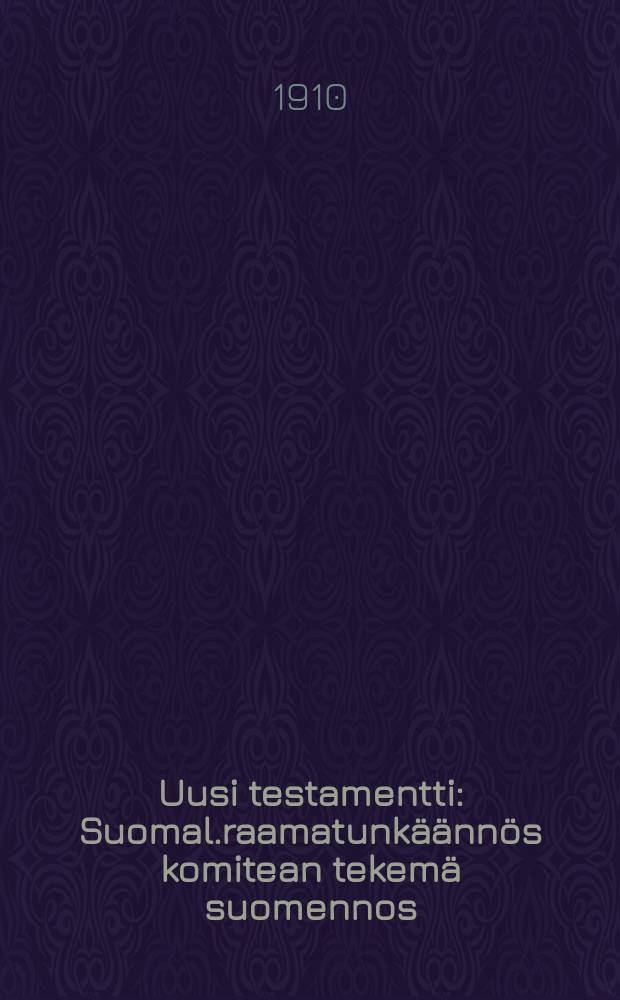 Uusi testamentti : Suomal.raamatunkäännös komitean tekemä suomennos