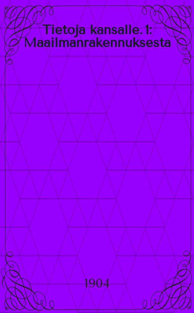 Tietoja kansalle. 1 : Maailmanrakennuksesta