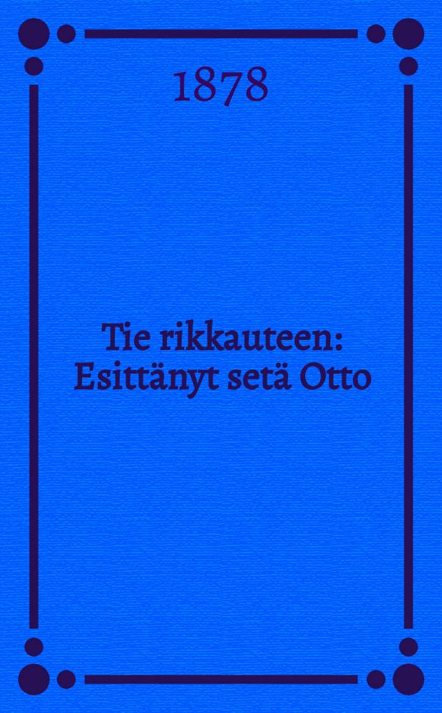 Tie rikkauteen : Esittänyt setä Otto