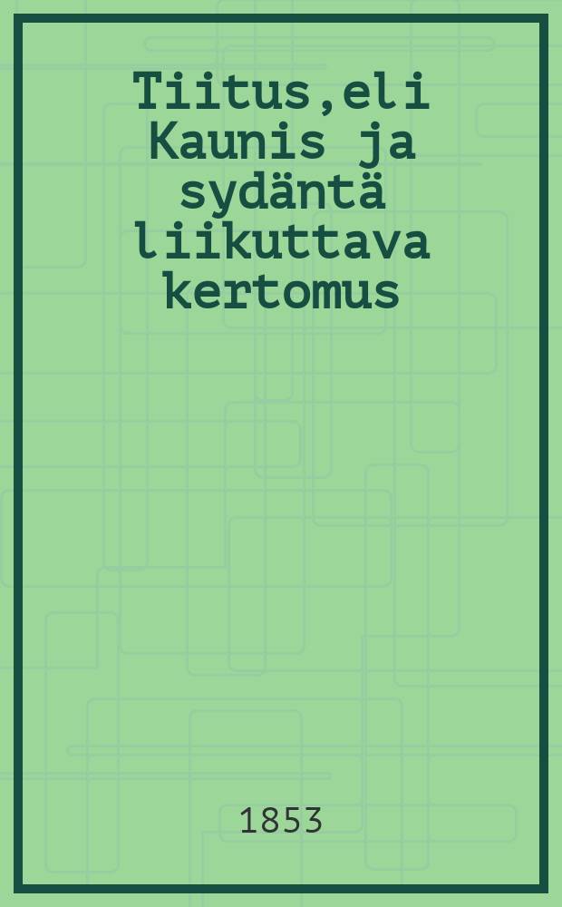 Tiitus,eli Kaunis ja sydäntä liikuttava kertomus
