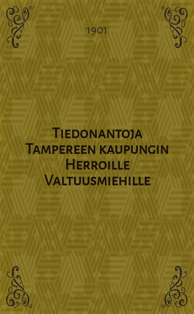 Tiedonantoja Tampereen kaupungin Herroille Valtuusmiehille
